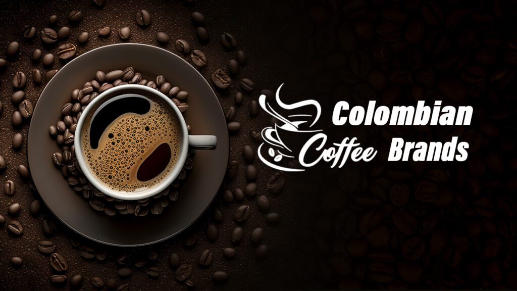 10 Best Colombian Coffee Brands: Your Guide To Best Brews